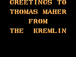 GREETINGS TO THOMAS MAHER FROM THE KREMLIN